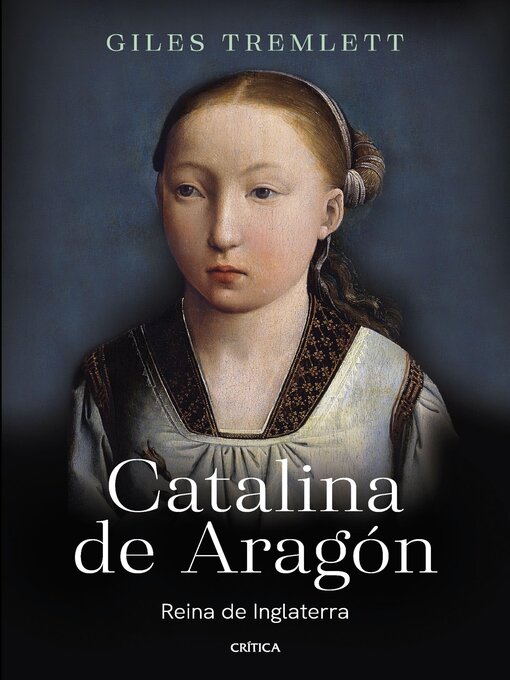 Title details for Catalina de Aragón: Reina de Inglaterra by Giles Tremlett - Available